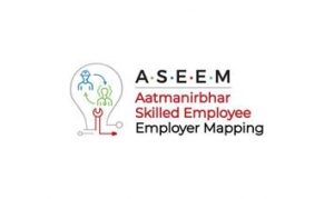 Aatamanirbhar Skilled Employee Employer Mapping' (ASEEM)' digital platform